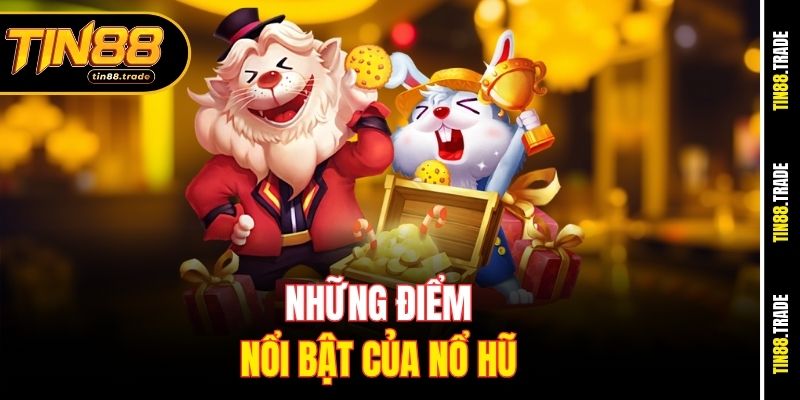 Những điểm nổi bật của Nổ Hũ